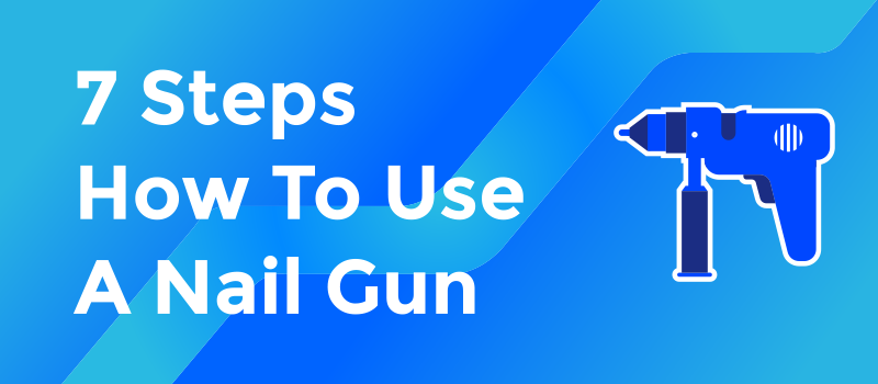 7 Steps How to use a nail gun