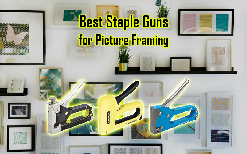 Best Staple Guns for Picture Framing